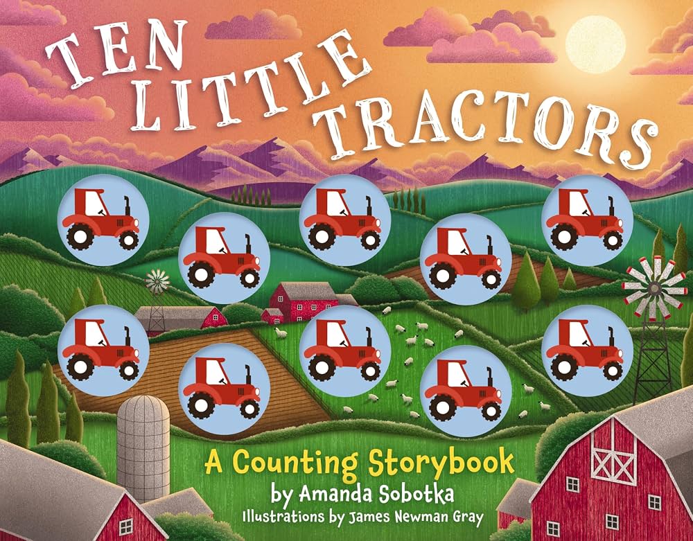 Ten Little Tractors A Counting Storybook - Amanda Sobotka