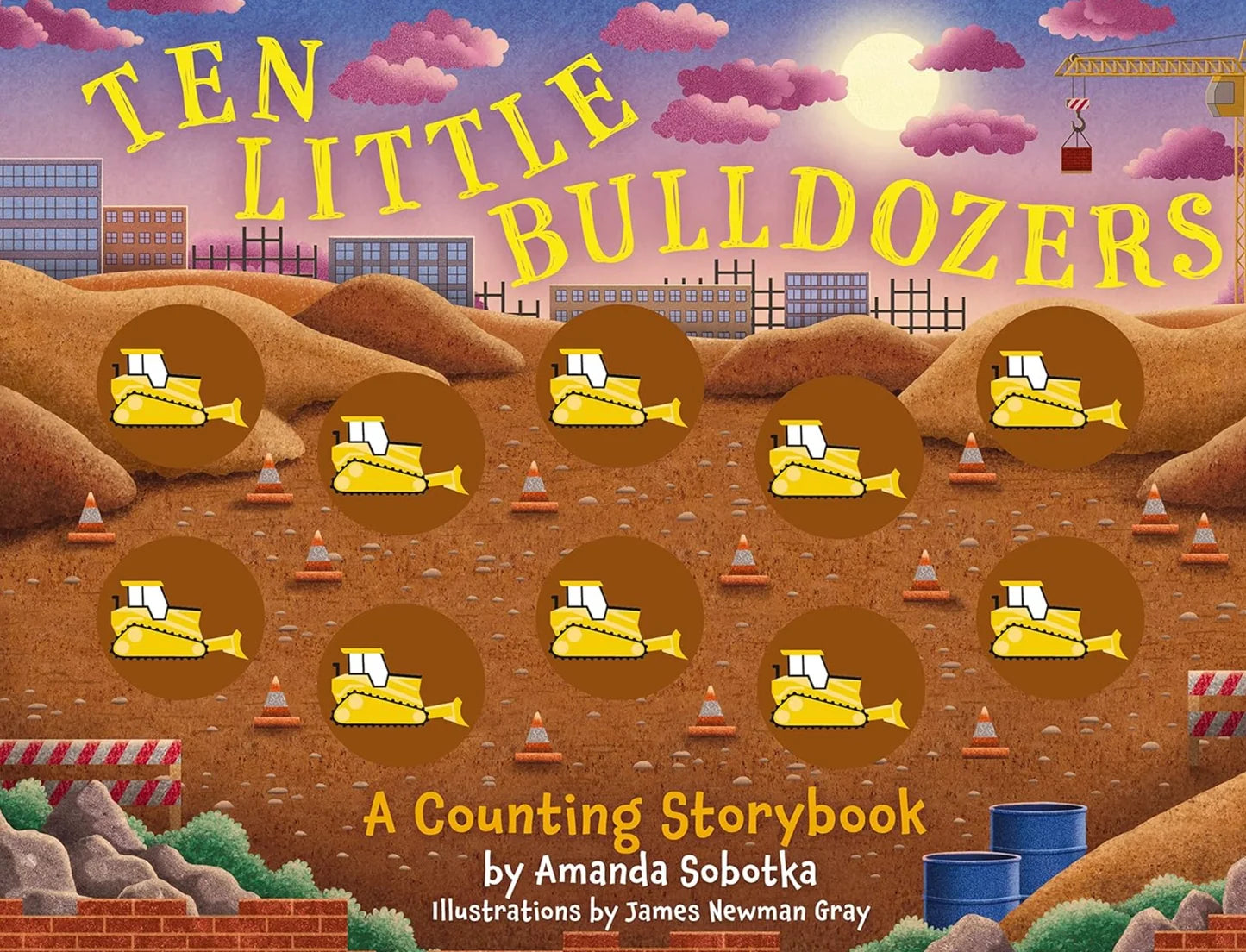 Ten Little Bulldozers A Counting Storybook - Amanda Sobotka